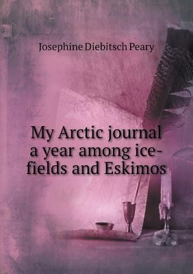 My Arctic journal a year among ice-fields and E... 5518698836 Book Cover