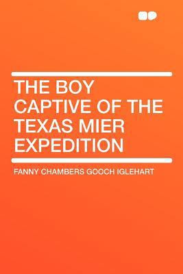 The Boy Captive of the Texas Mier Expedition 1407768441 Book Cover