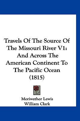 Travels of the Source of the Missouri River V1:... 1160020345 Book Cover