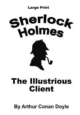 The Illustrious Client: Sherlock Holmes in Larg... [Large Print] 1537431560 Book Cover