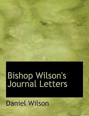 Bishop Wilson's Journal Letters [Large Print] 055451320X Book Cover