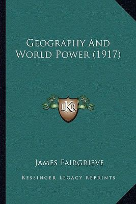 Geography And World Power (1917) 116700728X Book Cover