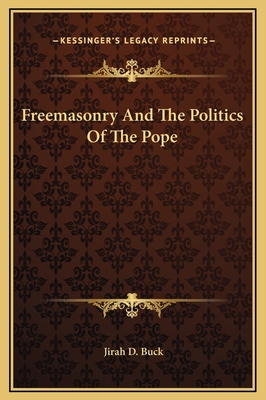 Freemasonry And The Politics Of The Pope 116915428X Book Cover