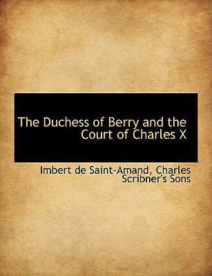 The Duchess of Berry and the Court of Charles X 1140544705 Book Cover