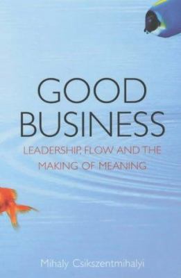 Good Business : Leadership, Flow and the Making... 034073972X Book Cover