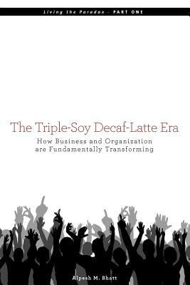 The Triple-Soy Decaf-Latte Era: How Business an... 0615525032 Book Cover
