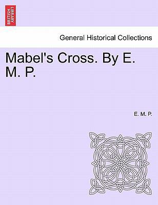 Mabel's Cross. by E. M. P. 1241388245 Book Cover