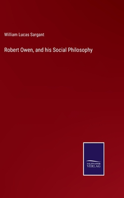 Robert Owen, and his Social Philosophy 3375096178 Book Cover