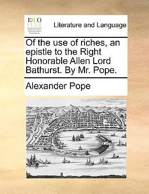 Of the Use of Riches, an Epistle to the Right H... 1170464106 Book Cover