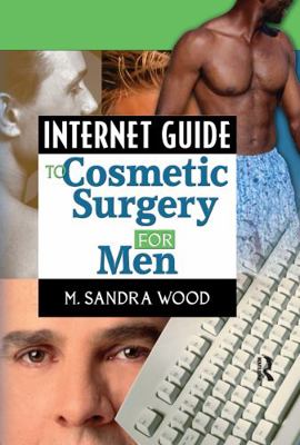 Internet Guide to Cosmetic Surgery for Men 0789016095 Book Cover