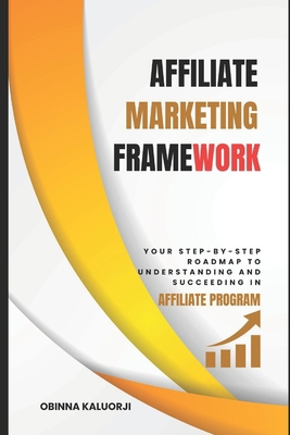 Affiliate Marketing Framework: Your Step-By-Ste... B0DDPSJ8LJ Book Cover