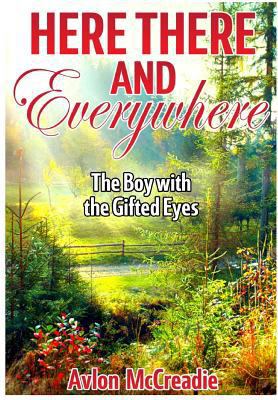 Here There and Everywhere: The Boy With the Gifted Eyes B08JHB6P6S Book Cover