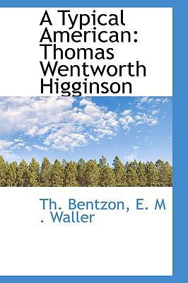 A Typical American: Thomas Wentworth Higginson 0559935935 Book Cover