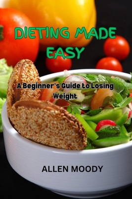 Dieting Made Easy: A Beginner's Guide to Losing... B0CXDMCBJP Book Cover