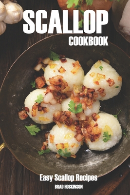 Scallop Cookbook: Easy Scallop Recipes B0C1JGPKF5 Book Cover