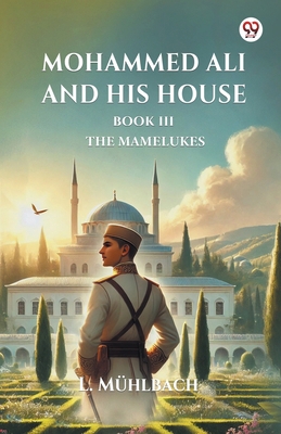 Mohammed Ali And His House Book III The Mamelukes B0DXVY9JL1 Book Cover
