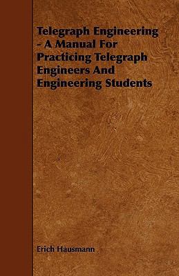 Telegraph Engineering - A Manual For Practicing... 1444697986 Book Cover