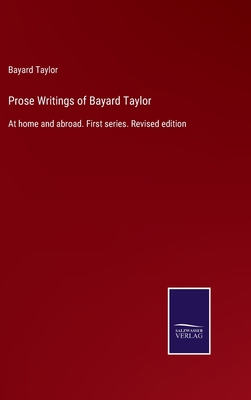 Prose Writings of Bayard Taylor: At home and ab... 3375004877 Book Cover