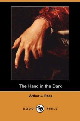 The Hand in the Dark (Dodo Press) 1406538051 Book Cover