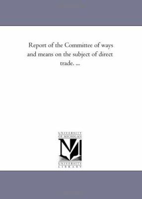 Report of the Committee of ways and means on th... 1418194360 Book Cover