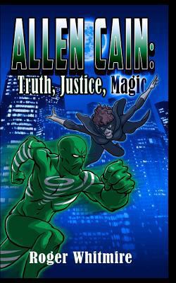 Allen Cain: Truth, Justice, and Magic 1530416825 Book Cover