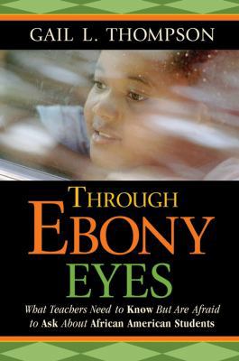 Through Ebony Eyes: What Teachers Need to Know ... 0787987697 Book Cover