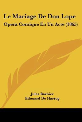 Le Mariage De Don Lope: Opera Comique En Un Act... [French] 1160164045 Book Cover