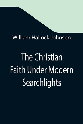 The Christian Faith Under Modern Searchlights 9355347391 Book Cover