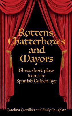 Rottens, Chatterboxes & Mayors: Three Short Pla... 1942956347 Book Cover