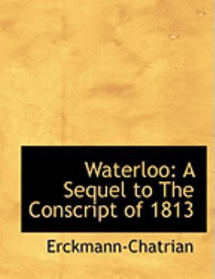 Waterloo: A Sequel to the Conscript of 1813 (La... [Large Print] 0554995557 Book Cover