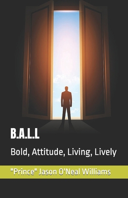 B.A.L.L: Bold, Attitude, Living, Lively 1482676583 Book Cover