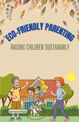 Eco-Friendly Parenting: Raising Children Sustai... B0DNNFH8NR Book Cover