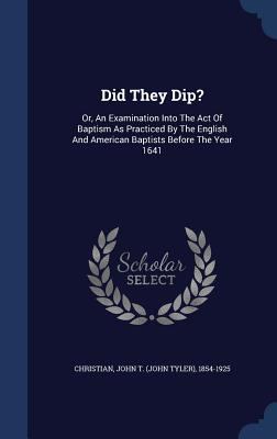 Did They Dip?: Or, An Examination Into The Act ... 1340174901 Book Cover