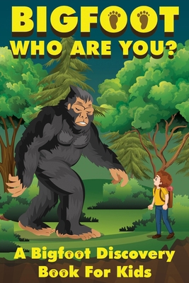 Bigfoot, Who Are You: A Bigfoot Discovery Book ... B09WS4KBS7 Book Cover