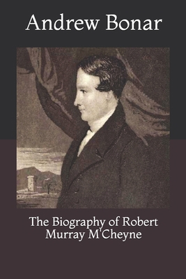 The Biography of Robert Murray M'Cheyne 1694472094 Book Cover