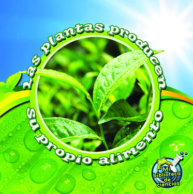 Las Plantas Producen Su Propio Alimento: Plants... [Spanish] 1612369227 Book Cover