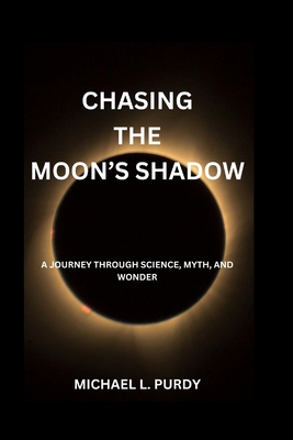 Chasing The Moon's Shadow: A Journey Through Sc... B0D1CS84TB Book Cover