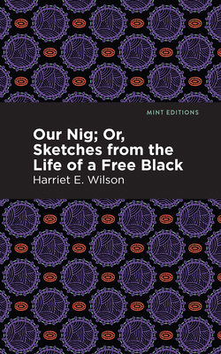 Our Nig; Or, Sketches from the Life of a Free B... 1513277375 Book Cover
