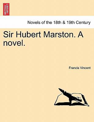 Sir Hubert Marston. a Novel. 1241363978 Book Cover