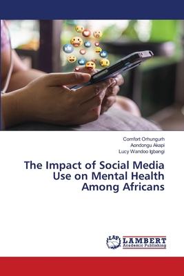 The Impact of Social Media Use on Mental Health... 6207843452 Book Cover