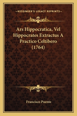 Ars Hippocratica, Vel Hippocrates Extractus A P... [Latin] 1166453855 Book Cover