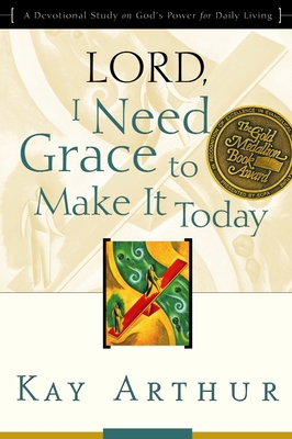 Lord, I Need Grace to Make It Today: A Devotion... 1578564417 Book Cover