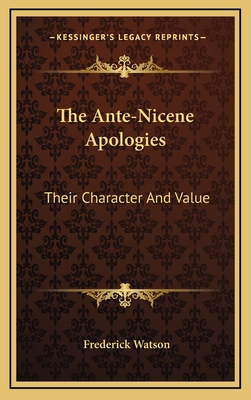 The Ante-Nicene Apologies: Their Character and ... 1163405515 Book Cover