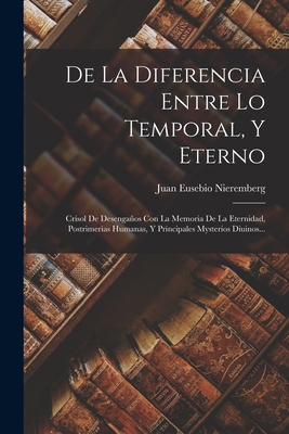 De La Diferencia Entre Lo Temporal, Y Eterno: C... [Spanish] 101609504X Book Cover