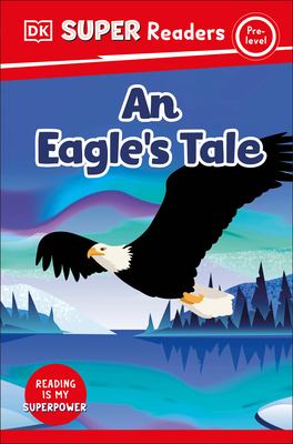 DK Super Readers Pre-Level an Eagle's Tale 0593847202 Book Cover