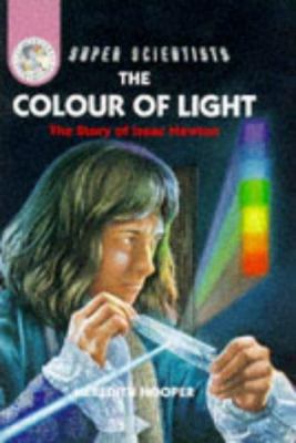 The Colour of Light (Super Scientists) 0750023694 Book Cover