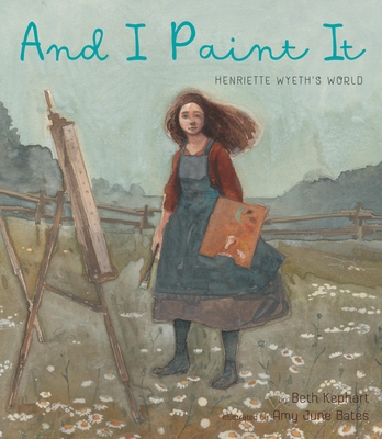 And I Paint It: Henriette Wyeth's World 1951836049 Book Cover