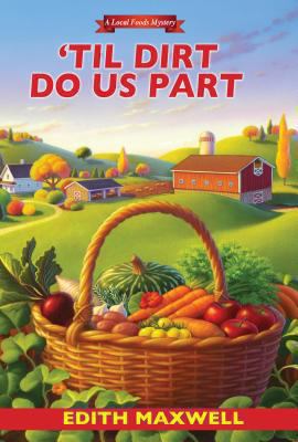 'Til Dirt Do Us Part (Local Foods Mystery) 0758284640 Book Cover