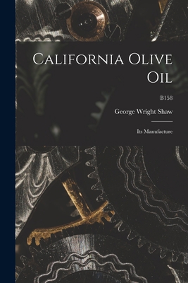 California Olive Oil: Its Manufacture; B158 1013304918 Book Cover