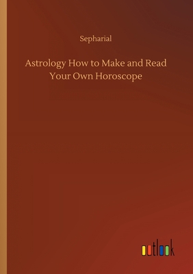 Astrology How to Make and Read Your Own Horoscope 3752429917 Book Cover